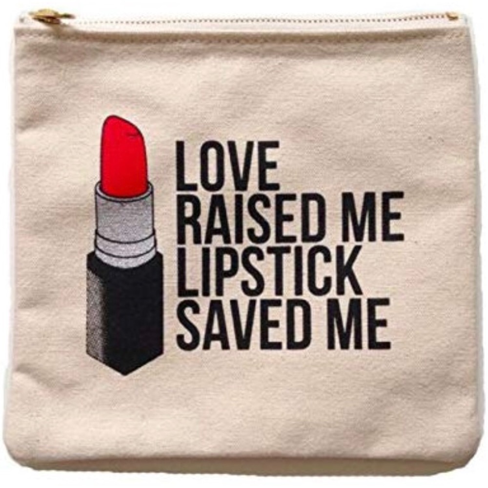 Love Raised Me Lipstick Saved Me Cosmetic Case